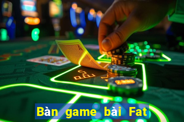 Bàn game bài Fat Fat Loc