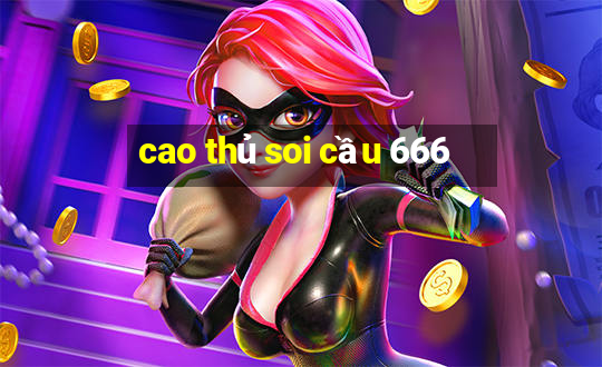 cao thủ soi cầu 666