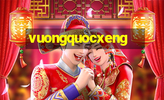 vuongquocxeng