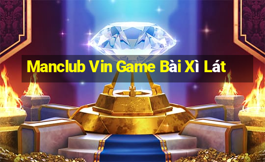 Manclub Vin Game Bài Xì Lát