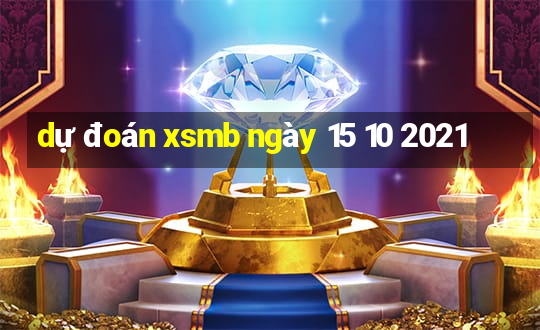 dự đoán xsmb ngày 15 10 2021