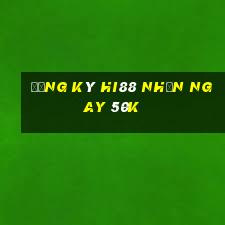 đăng ký hi88 nhận ngay 50k