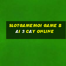 Slotgamemoi Game Bài 3 Cây Online