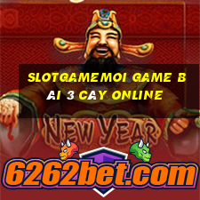 Slotgamemoi Game Bài 3 Cây Online