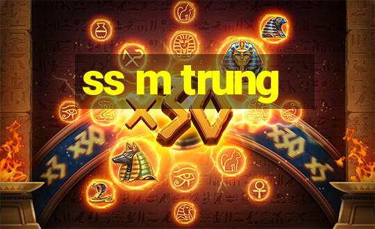 ss m trung