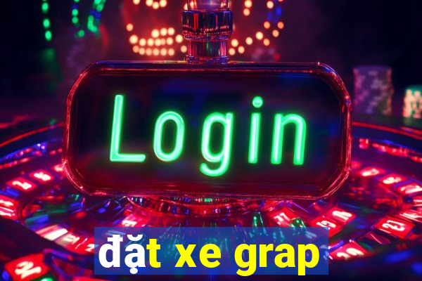 đặt xe grap