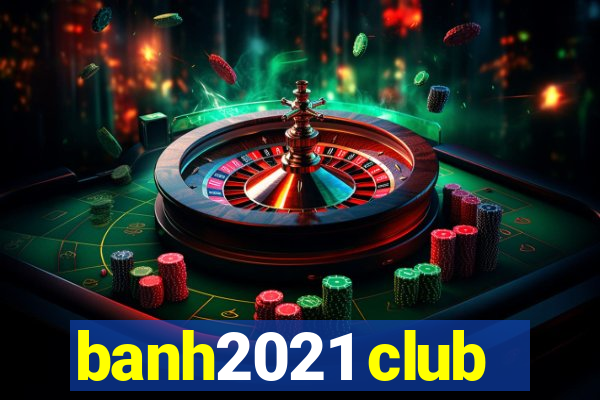 banh2021 club