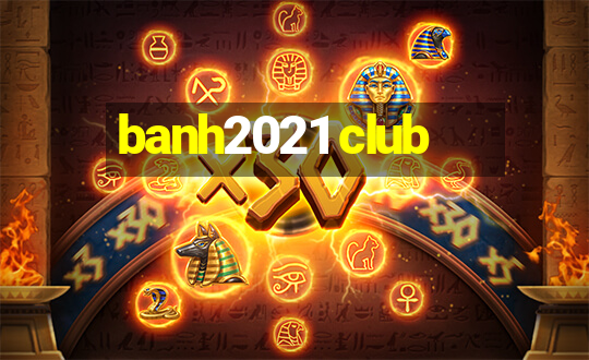 banh2021 club