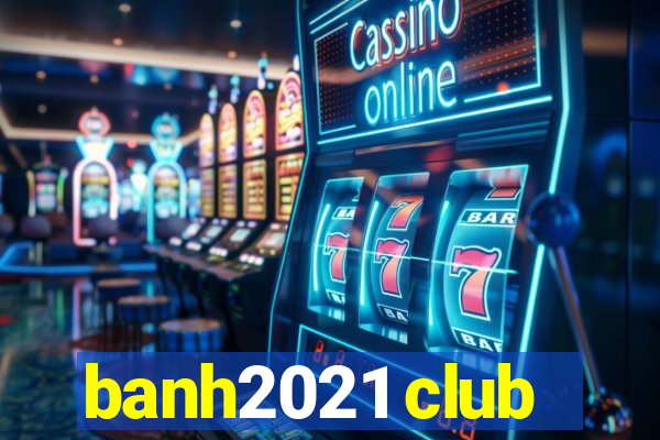 banh2021 club