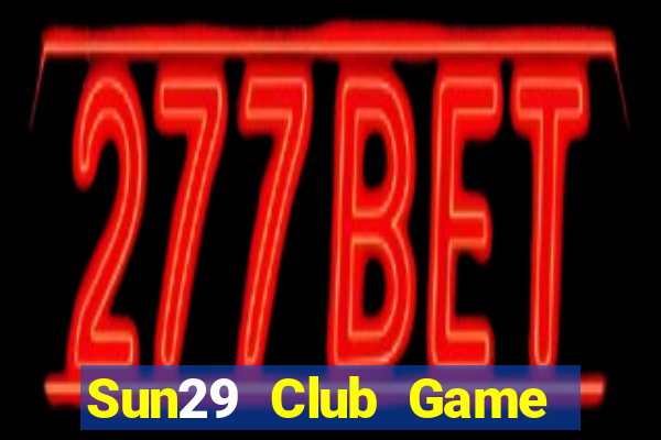 Sun29 Club Game Bài Uy Tín Nhất 2022