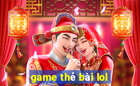 game thẻ bài lol