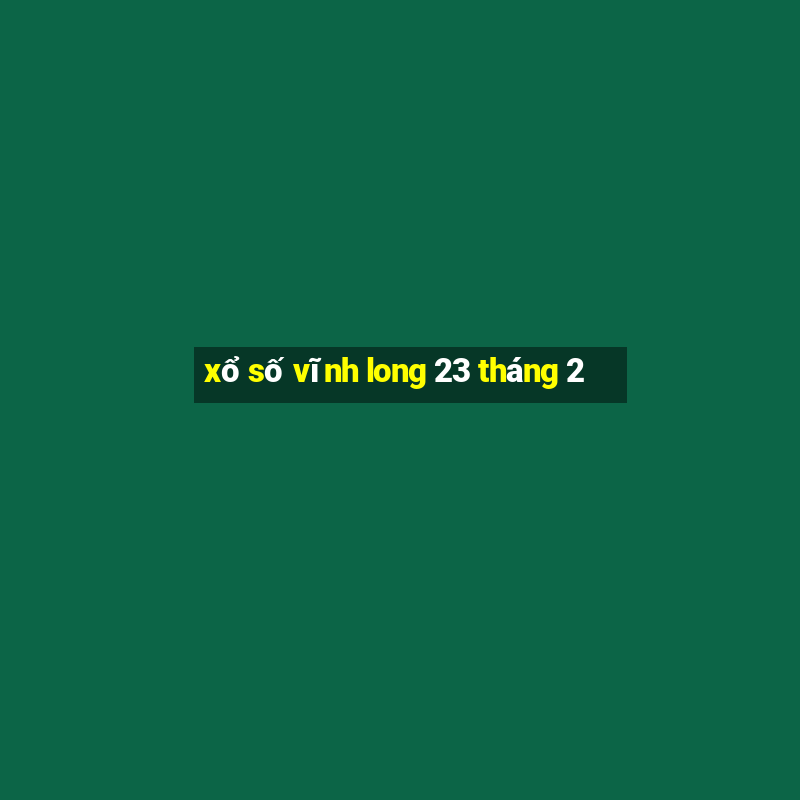 xổ số vĩnh long 23 tháng 2