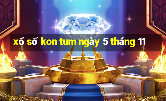 xổ số kon tum ngày 5 tháng 11