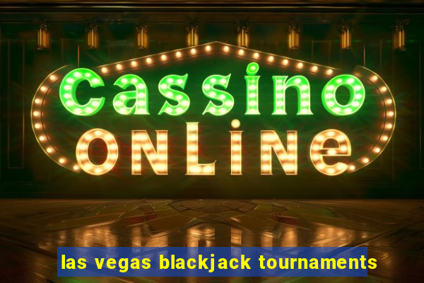 las vegas blackjack tournaments