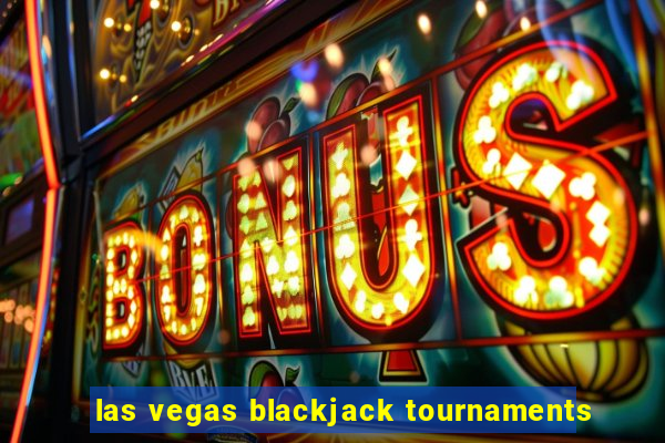 las vegas blackjack tournaments