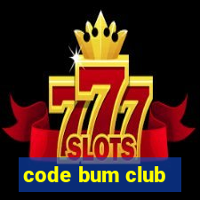 code bum club