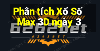 Phân tích Xổ Số Max 3D ngày 3