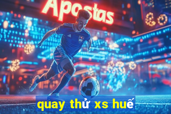 quay thu xs hue