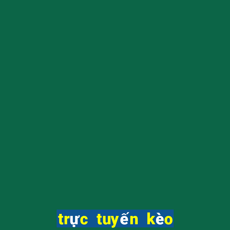 trực tuyến kèo nhà cái