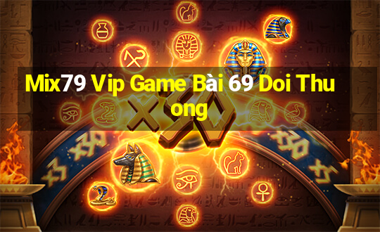 Mix79 Vip Game Bài 69 Doi Thuong