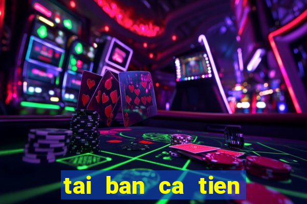 tai ban ca tien canh hd