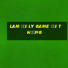 làm đại lý game đổi thưởng