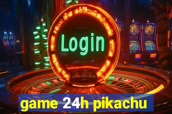 game 24h pikachu