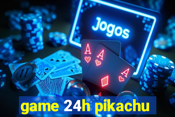 game 24h pikachu