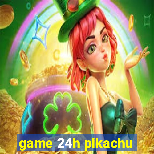 game 24h pikachu