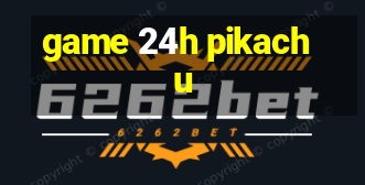 game 24h pikachu