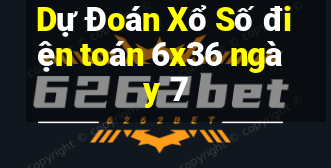 Dự Đoán Xổ Số điện toán 6x36 ngày 7