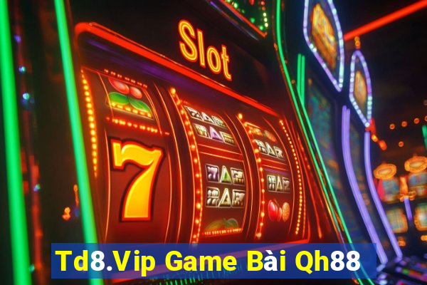 Td8.Vip Game Bài Qh88