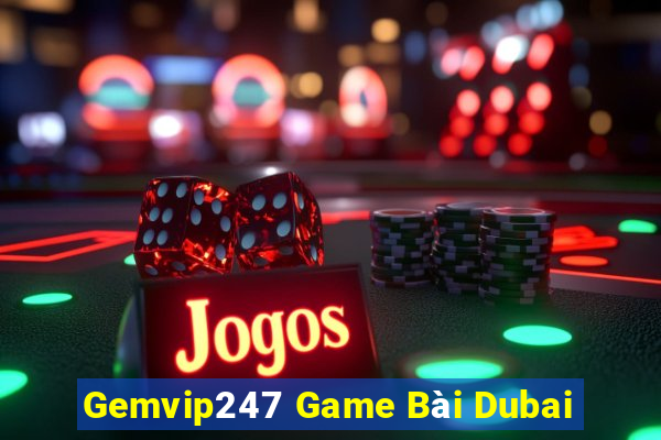 Gemvip247 Game Bài Dubai