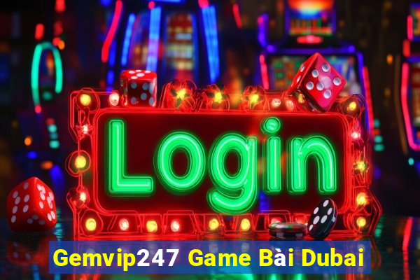 Gemvip247 Game Bài Dubai