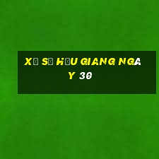 xổ số hậu giang ngày 30