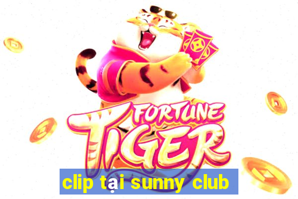 clip tại sunny club