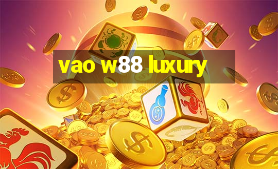 vao w88 luxury