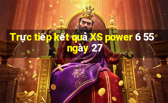 Trực tiếp kết quả XS power 6 55 ngày 27