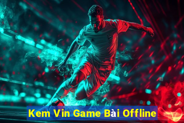 Kem Vin Game Bài Offline