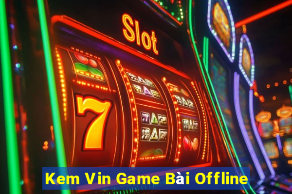 Kem Vin Game Bài Offline