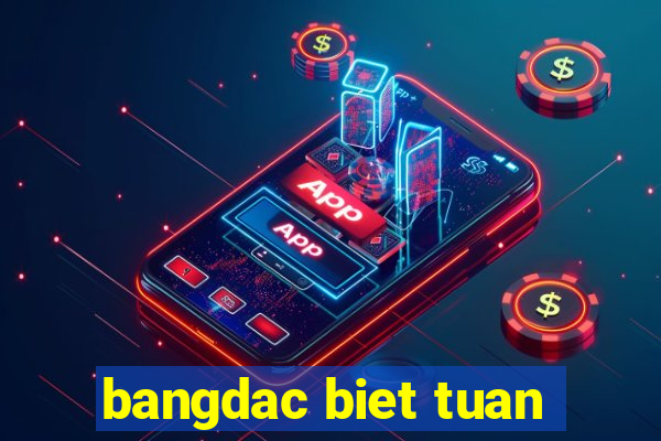 bangdac biet tuan