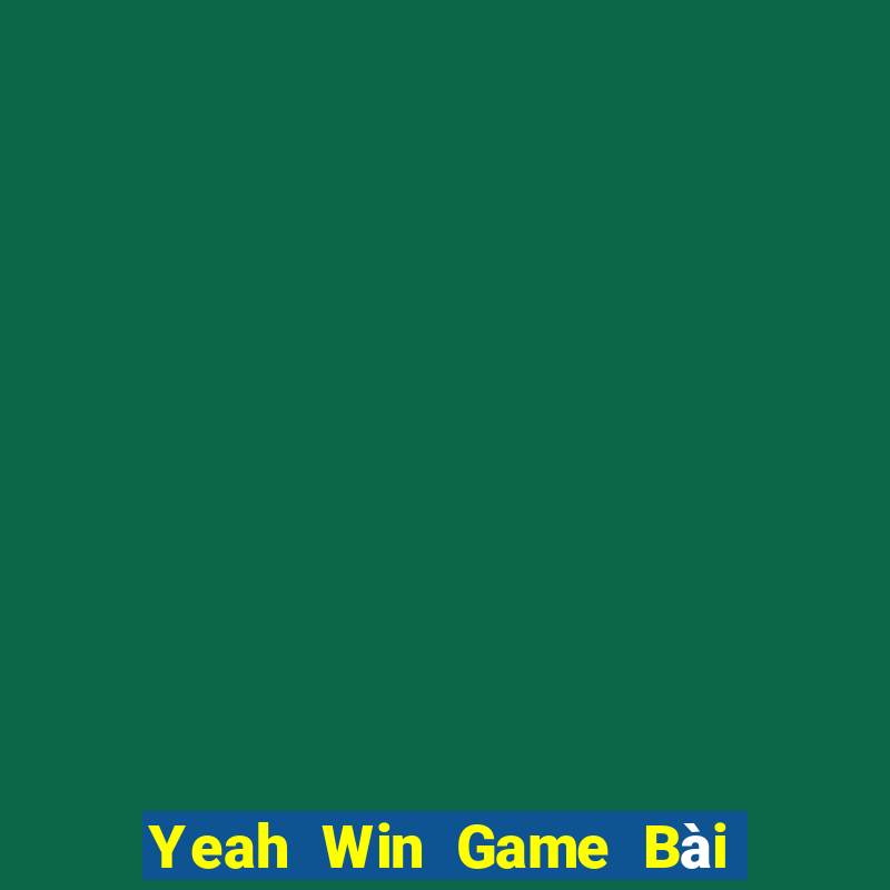 Yeah Win Game Bài Hot Nhất Hiện Nay