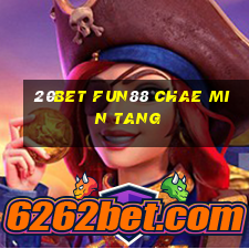 20bet Fun88 Chae Min Tang