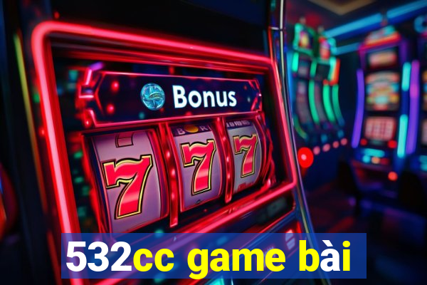 532cc game bài