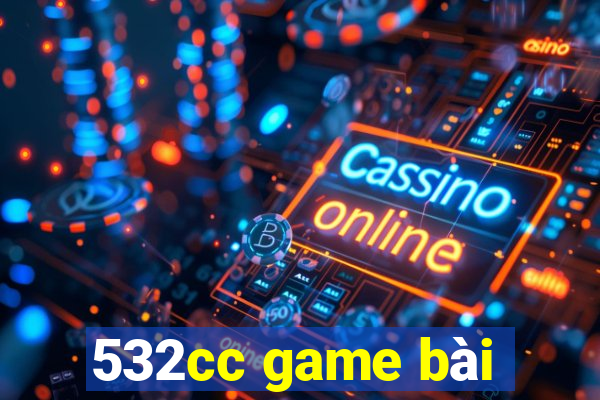 532cc game bài