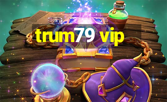 trum79 vip