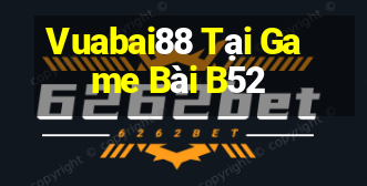 Vuabai88 Tại Game Bài B52