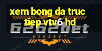 xem bong da truc tiep vtv6 hd