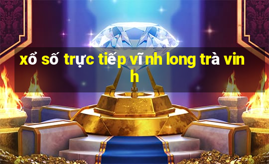 xổ số trực tiếp vĩnh long trà vinh