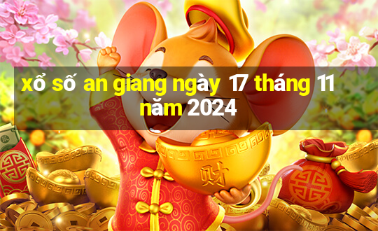 xổ số an giang ngày 17 tháng 11 năm 2024